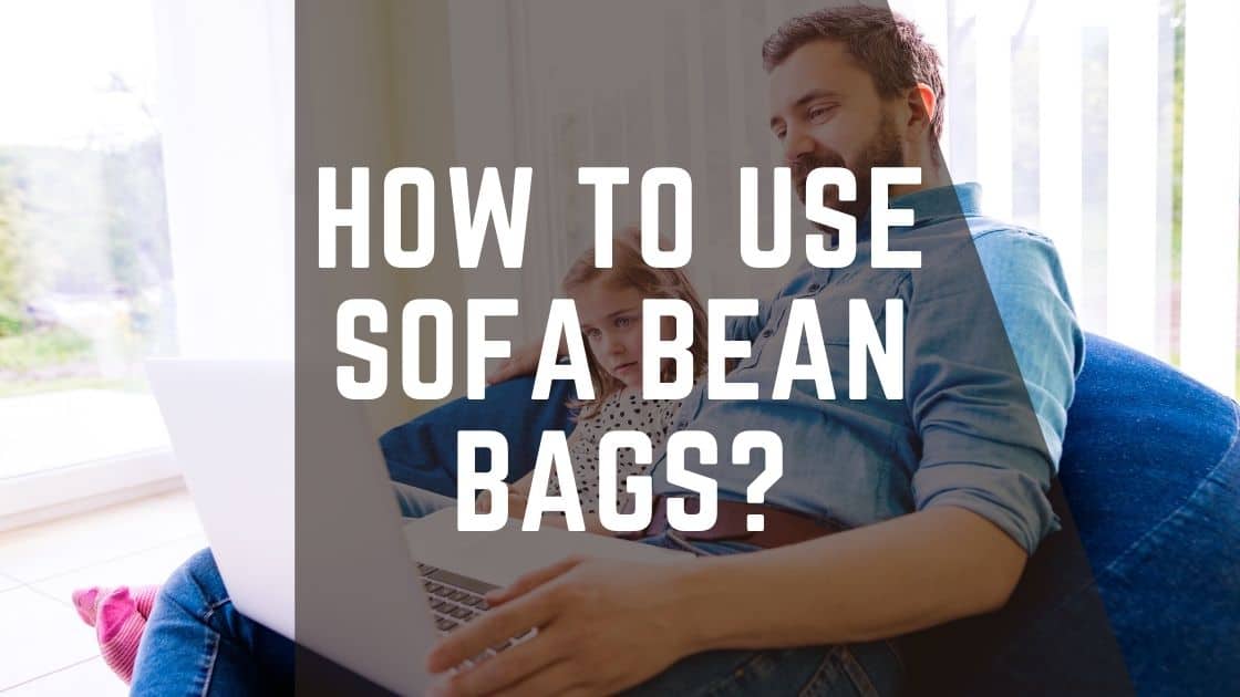 how to use sofa bean bags