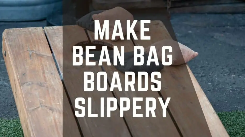 Make Bean Bag Boards Slippery